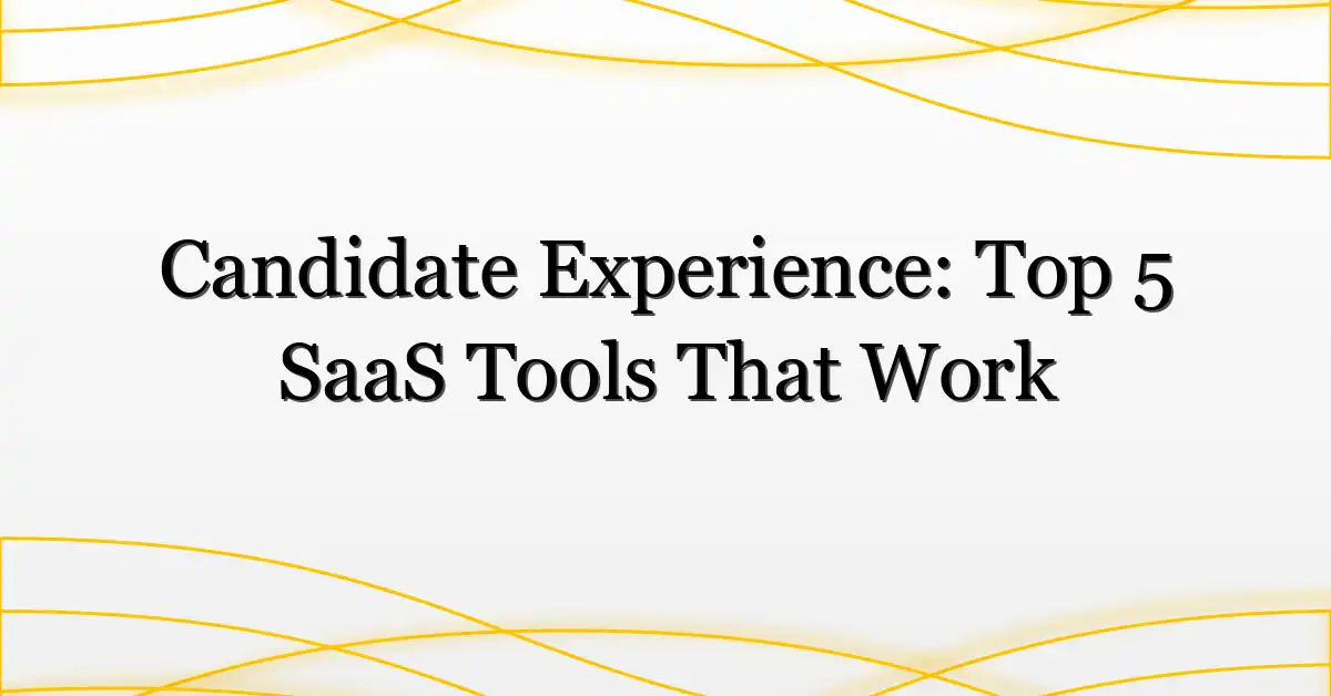 Candidate Experience: Top 5 SaaS Tools That Work