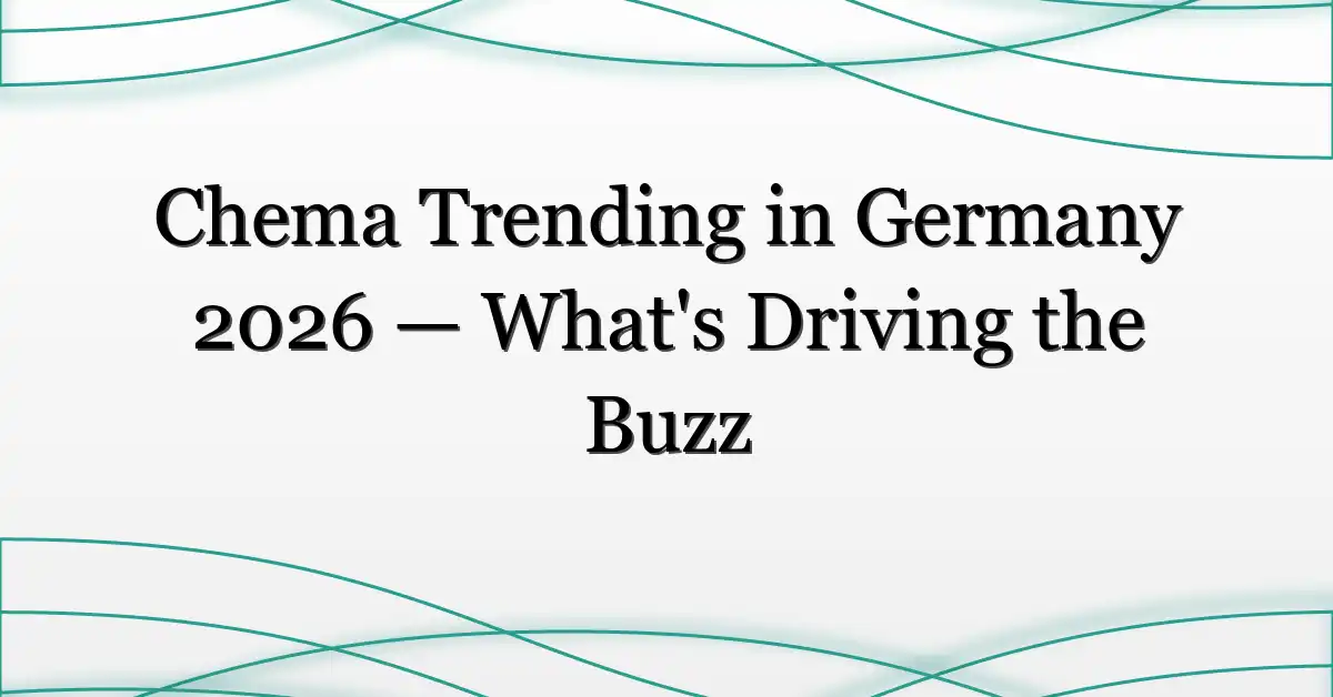 Chema Trending in Germany 2026 — What’s Driving the Buzz