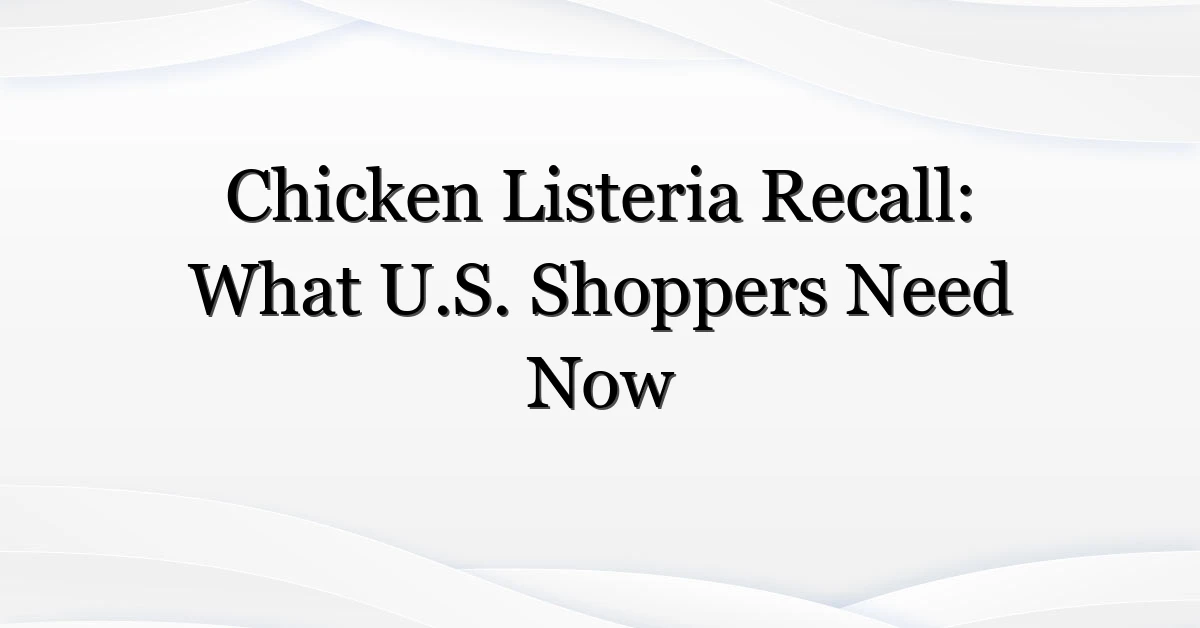 Chicken-Listeria-Recall-What-U-S-Shoppers-Need-Now