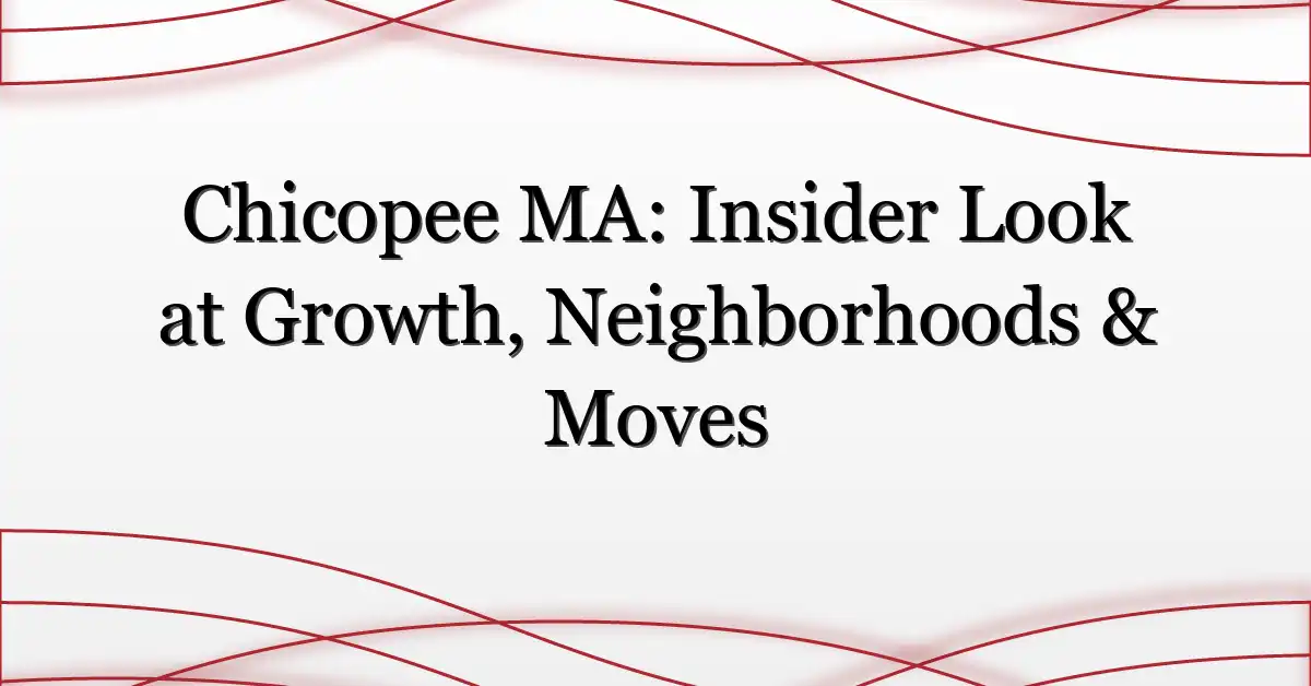 Chicopee MA: Insider Look at Growth, Neighborhoods & Moves