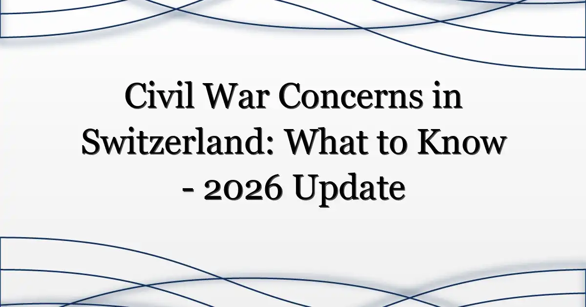 Civil War Concerns in Switzerland: What to Know – 2026 Update