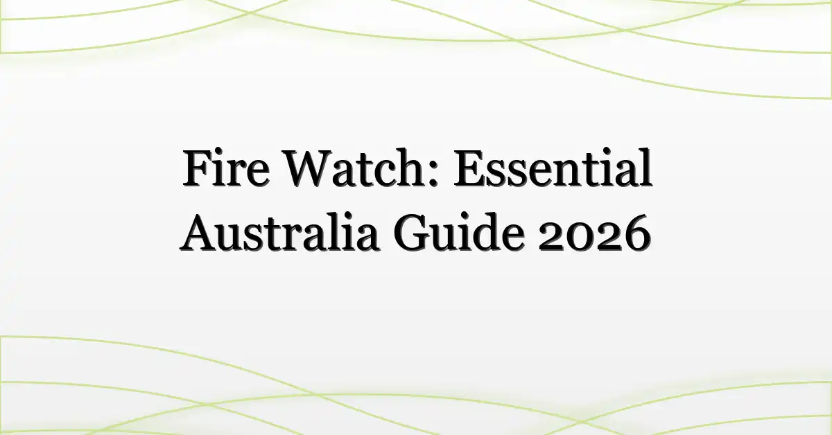 Fire Watch: Essential Australia Guide 2026