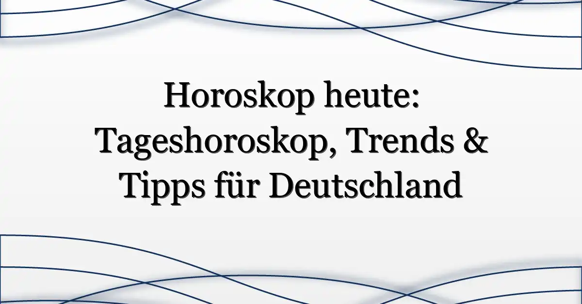 Horoskop-heute-Tageshoroskop-Trends-amp-Tipps-fur-Deutschland