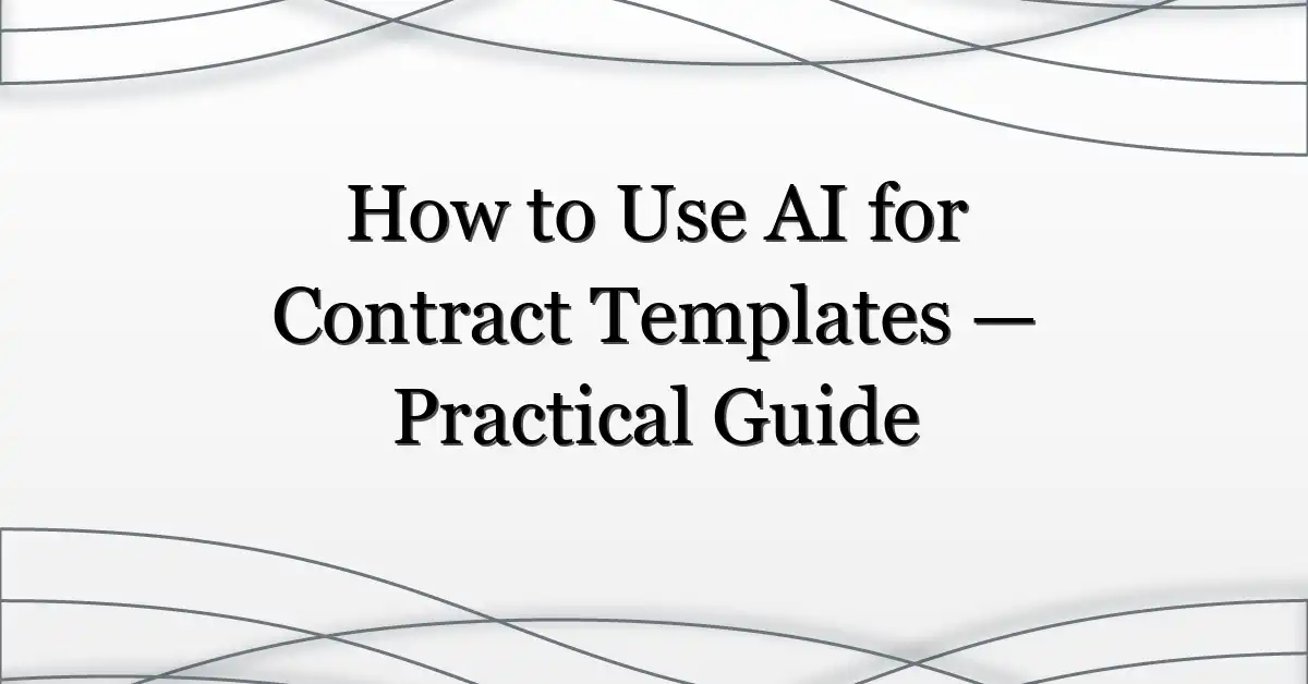 How to Use AI for Contract Templates — Practical Guide