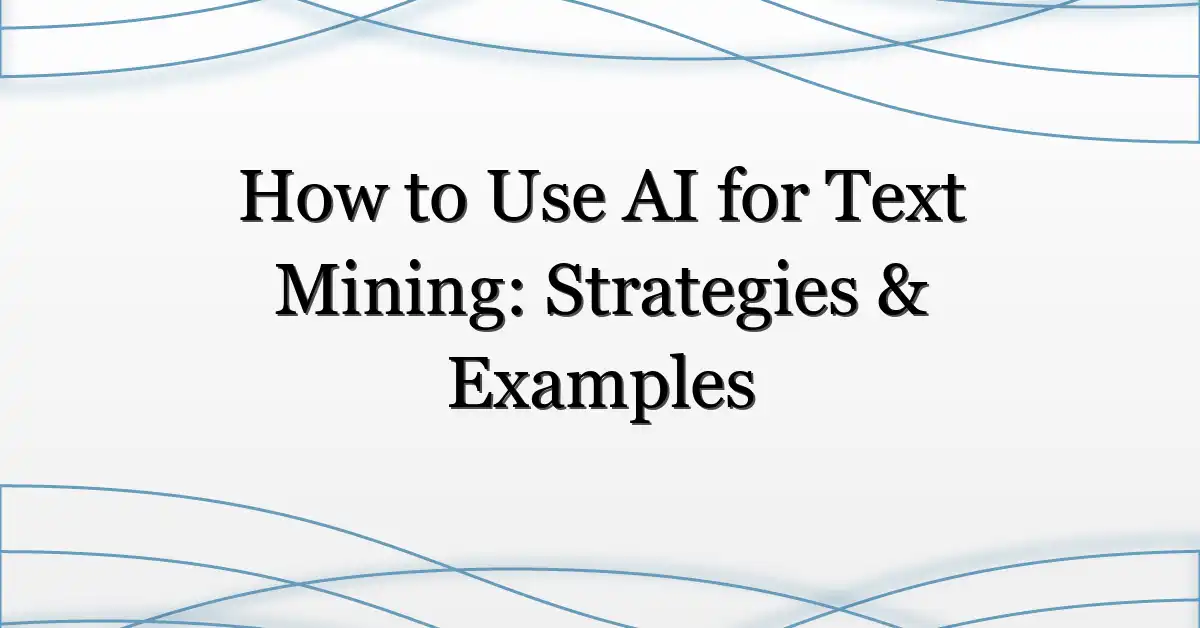 How to Use AI for Text Mining: Strategies & Examples