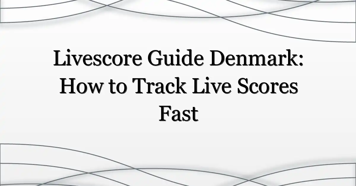 Livescore Guide Denmark: How to Track Live Scores Fast
