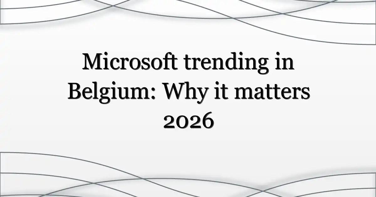 Microsoft trending in Belgium: Why it matters 2026