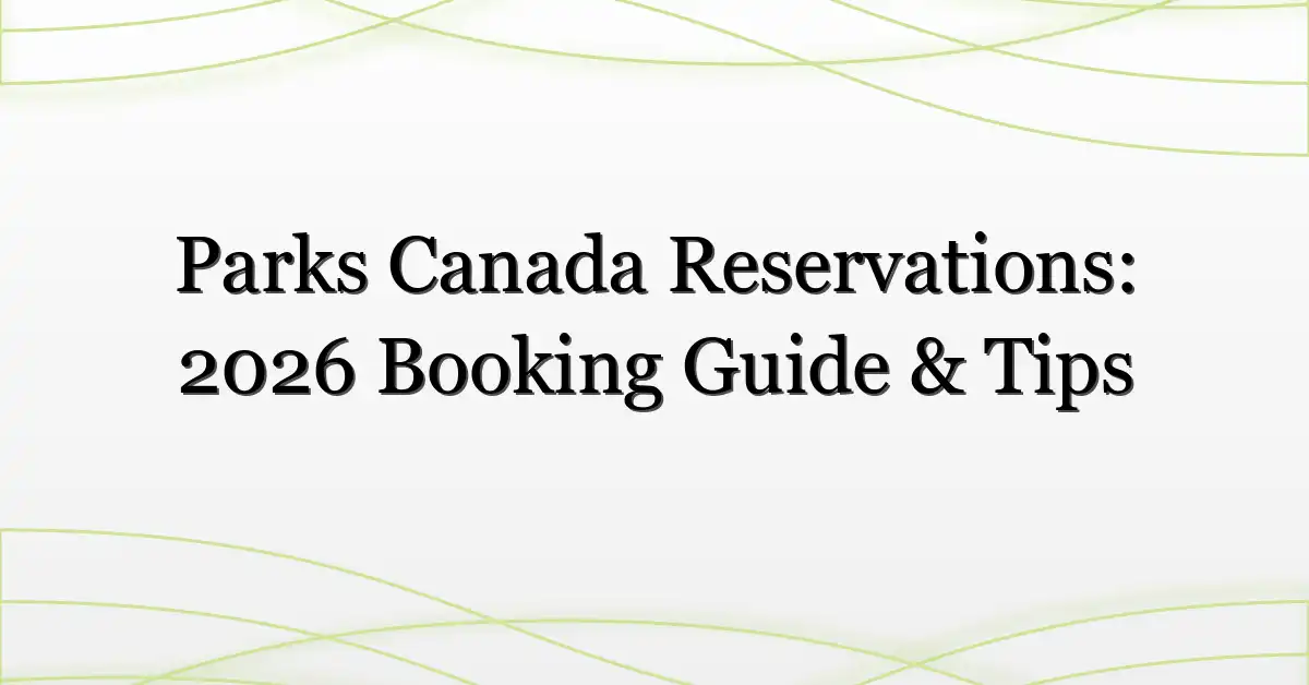 Parks Canada Reservations: 2026 Booking Guide & Tips