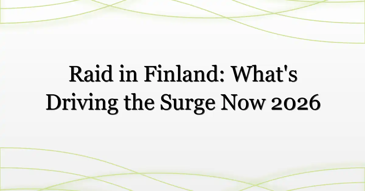 Raid in Finland: What’s Driving the Surge Now 2026