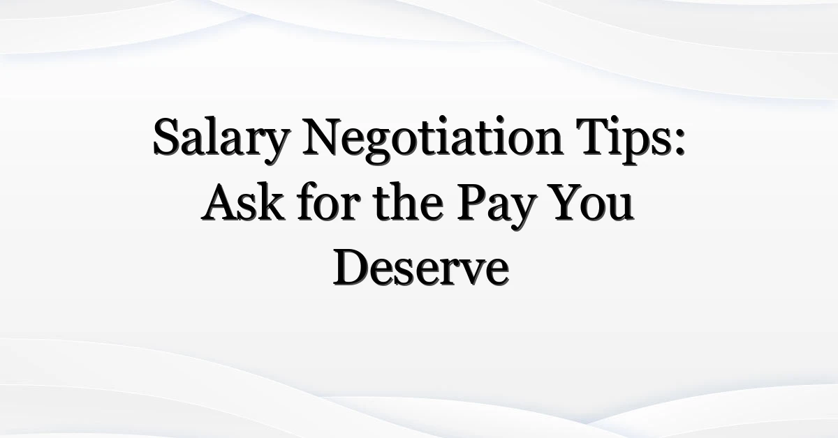 Salary Negotiation Tips: Ask for the Pay You Deserve