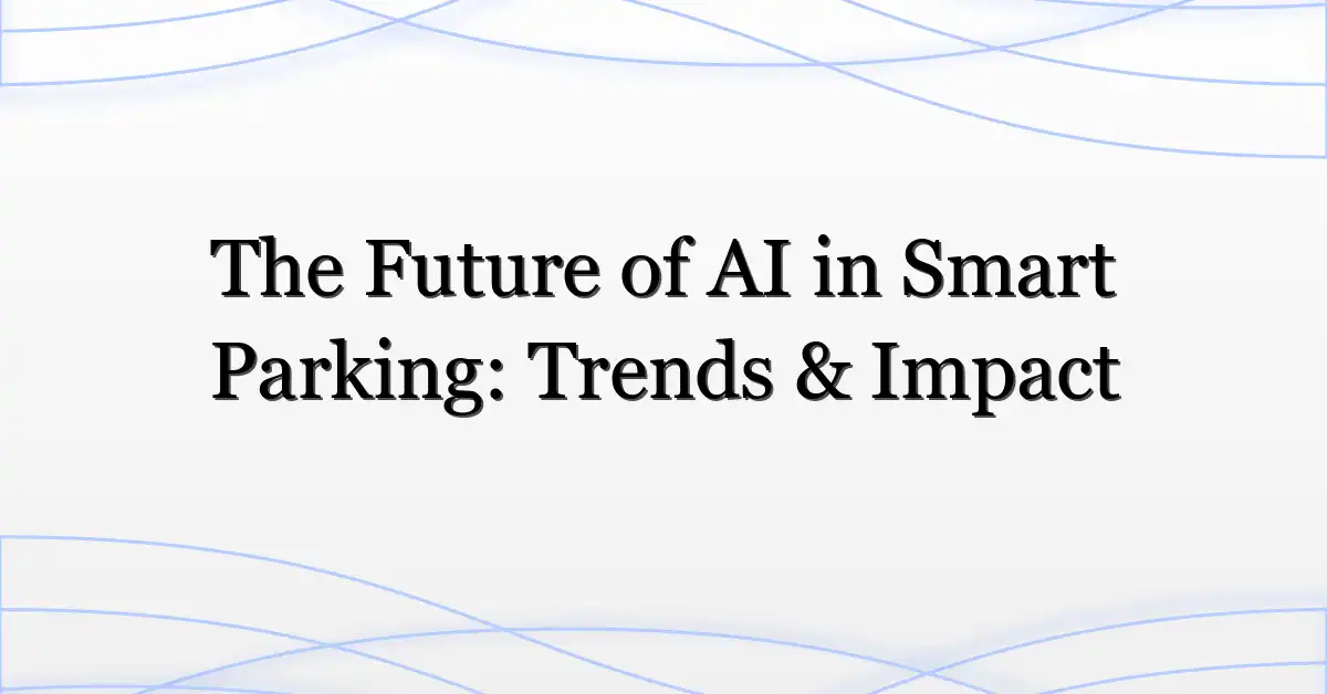 The Future of AI in Smart Parking: Trends & Impact