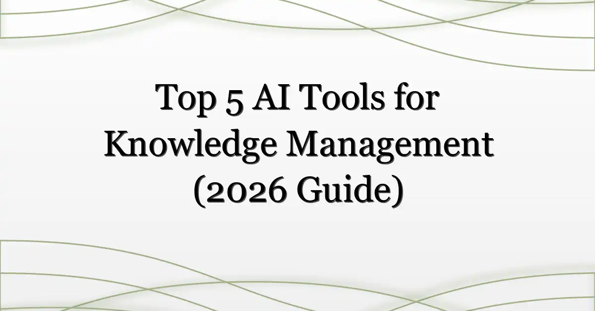 Top 5 AI Tools for Knowledge Management (2026 Guide)