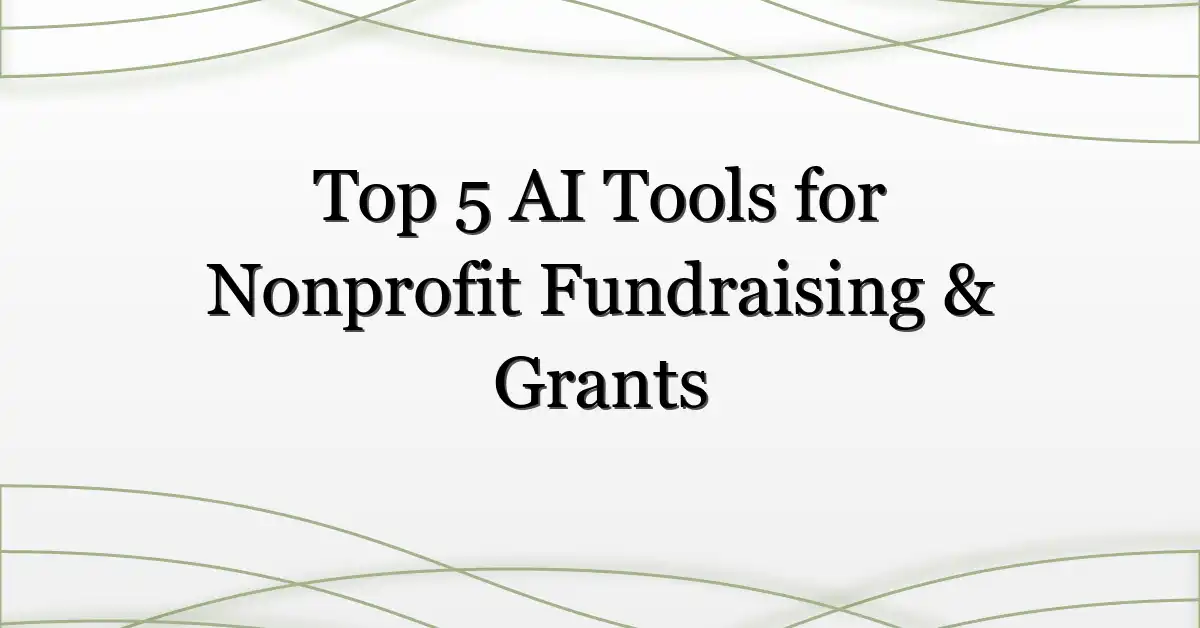 Top 5 AI Tools for Nonprofit Fundraising & Grants