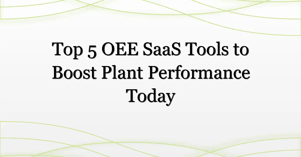 Top 5 OEE SaaS Tools to Boost Plant Performance Today