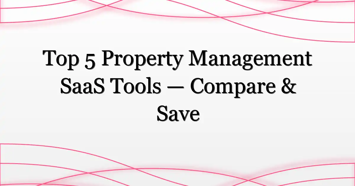 Top 5 Property Management SaaS Tools — Compare & Save