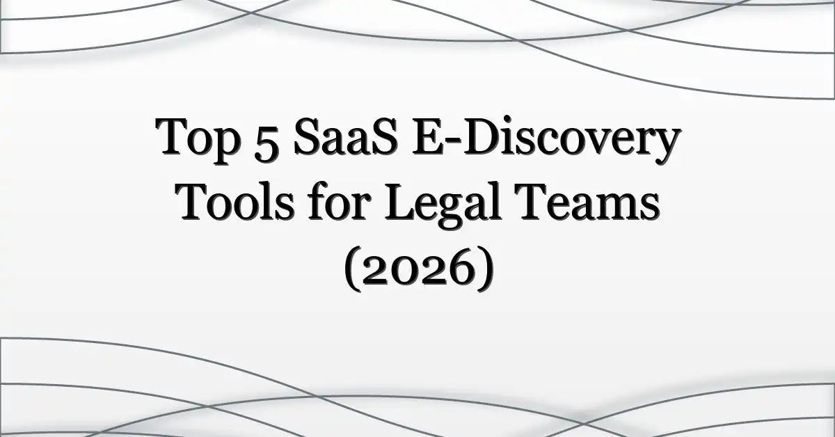Top 5 SaaS E-Discovery Tools for Legal Teams (2026)