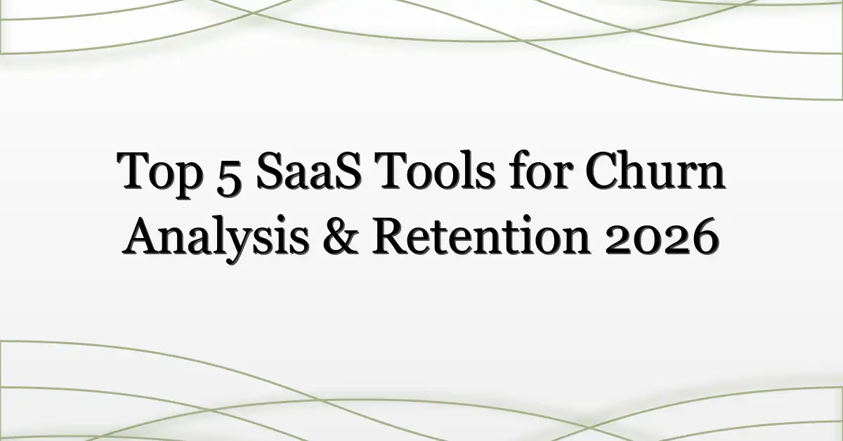 Top 5 SaaS Tools for Churn Analysis & Retention 2026