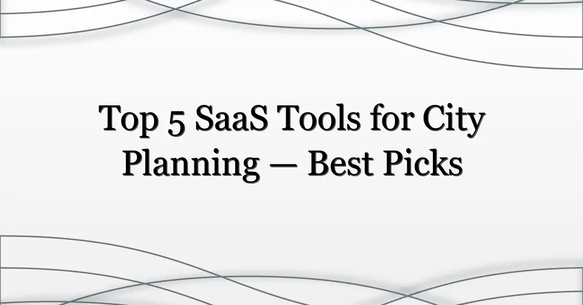 Top 5 SaaS Tools for City Planning — Best Picks