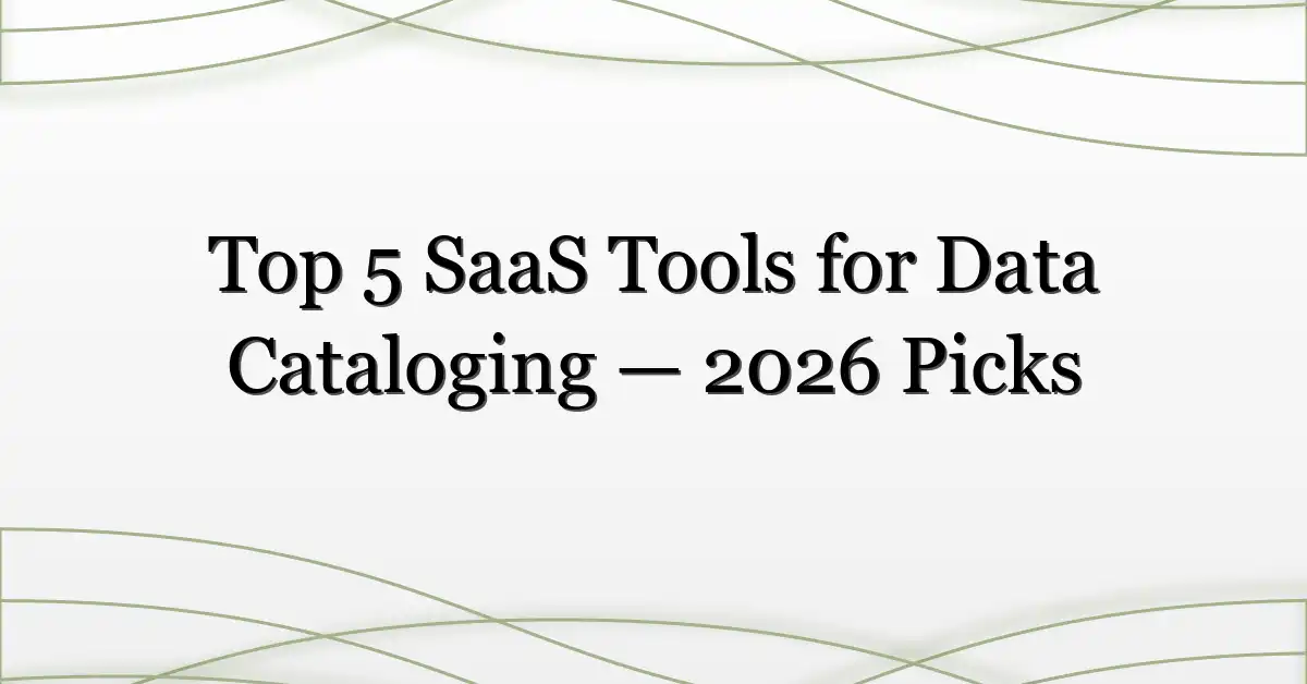 Top 5 SaaS Tools for Data Cataloging — 2026 Picks