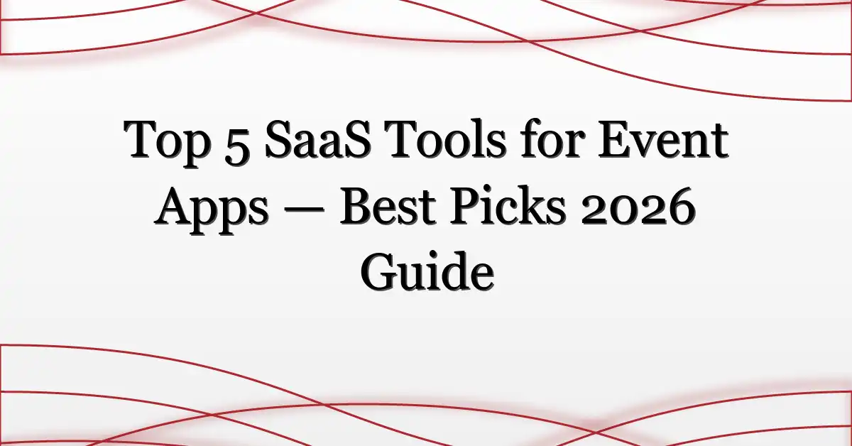 Top 5 SaaS Tools for Event Apps — Best Picks 2026 Guide