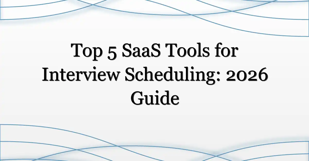 Top 5 SaaS Tools for Interview Scheduling: 2026 Guide