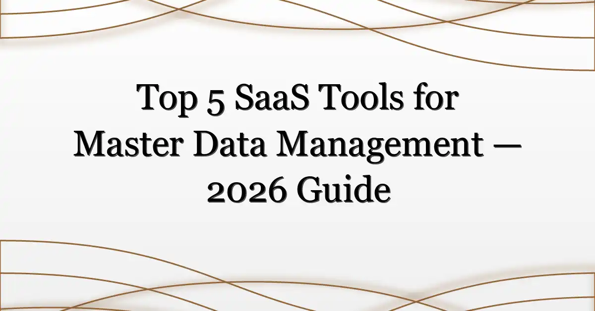 Top 5 SaaS Tools for Master Data Management — 2026 Guide