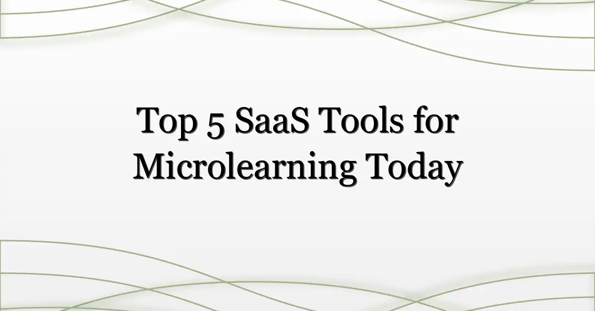 Top 5 SaaS Tools for Microlearning Today