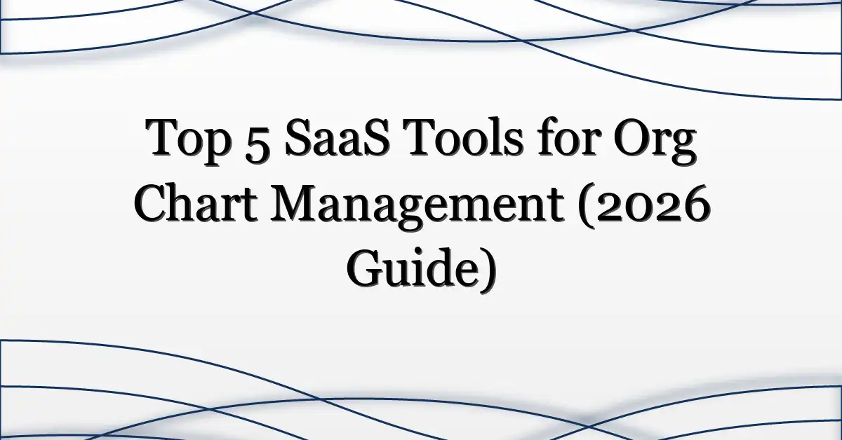 Top 5 SaaS Tools for Org Chart Management (2026 Guide)