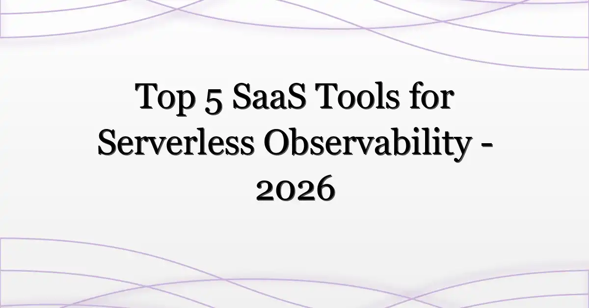 Top 5 SaaS Tools for Serverless Observability – 2026
