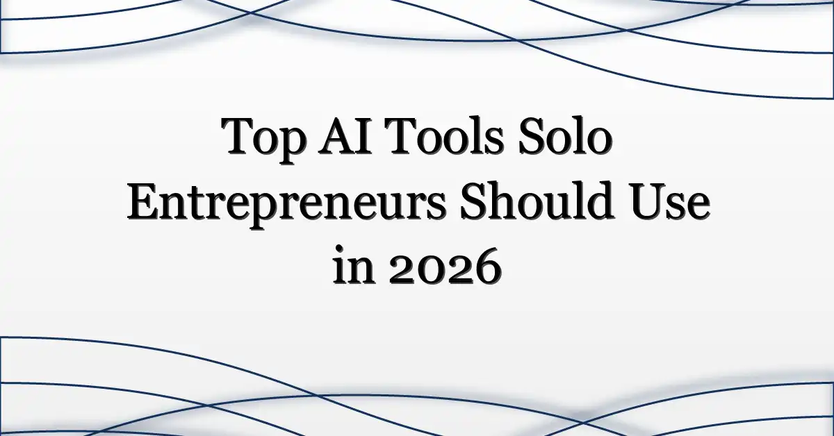 Top AI Tools Solo Entrepreneurs Should Use in 2026