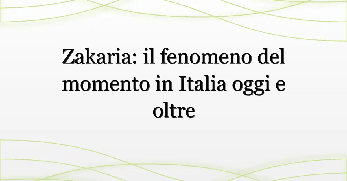 Zakaria: il fenomeno del momento in Italia oggi e oltre