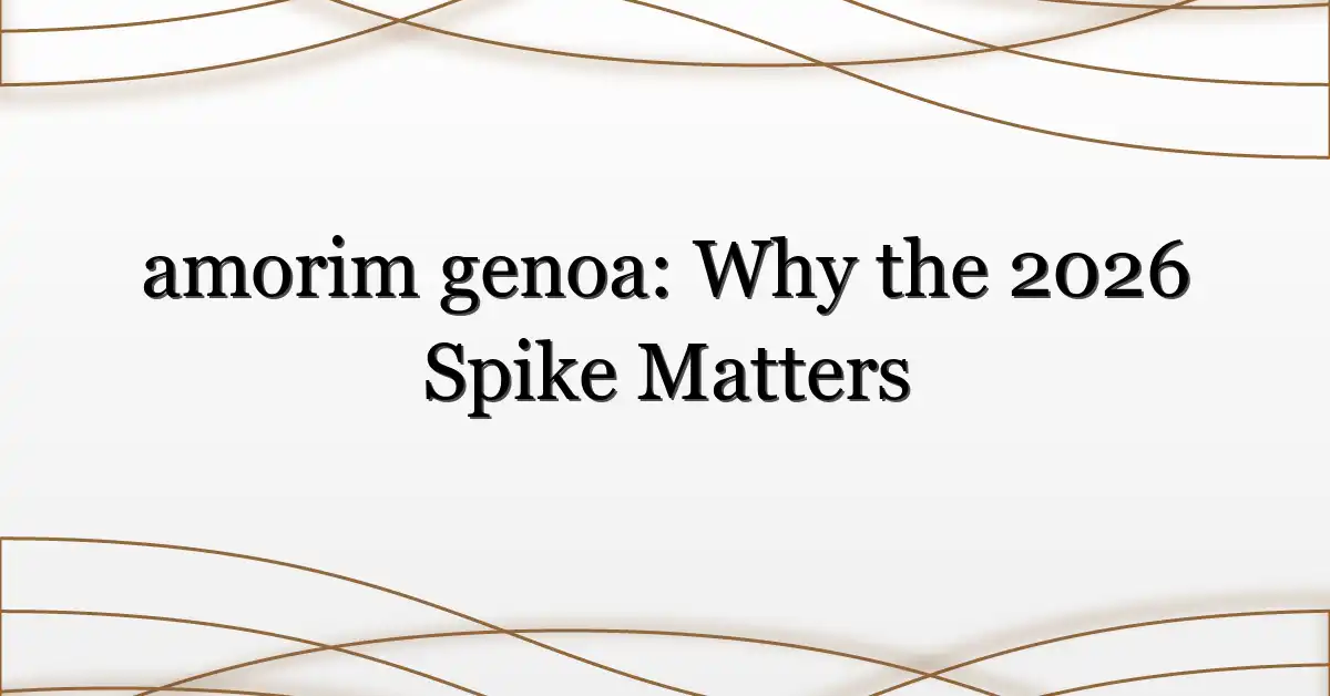 amorim genoa: Why the 2026 Spike Matters