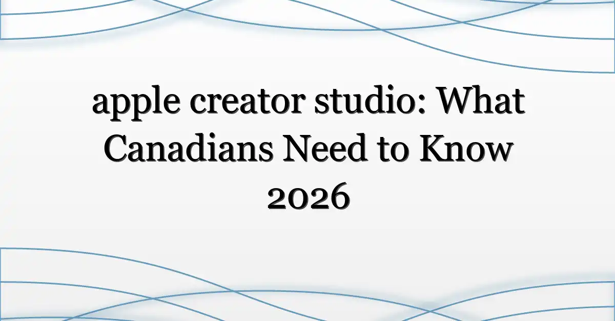 apple creator studio: What Canadians Need to Know 2026