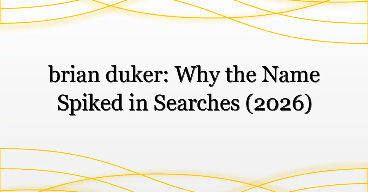 brian duker: Why the Name Spiked in Searches (2026)