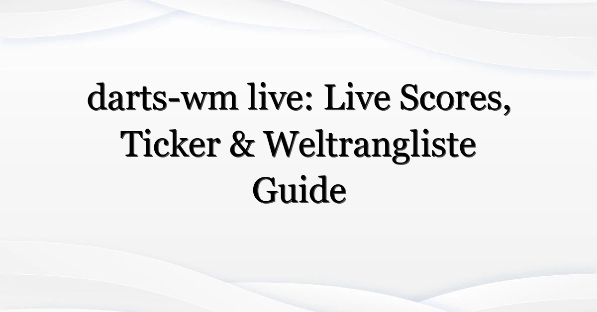 darts-wm-live-Live-Scores-Ticker-amp-Weltrangliste-Guide