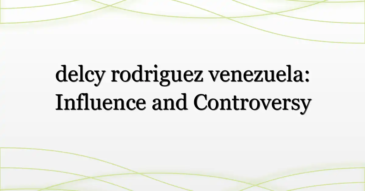 delcy rodriguez venezuela: Influence and Controversy