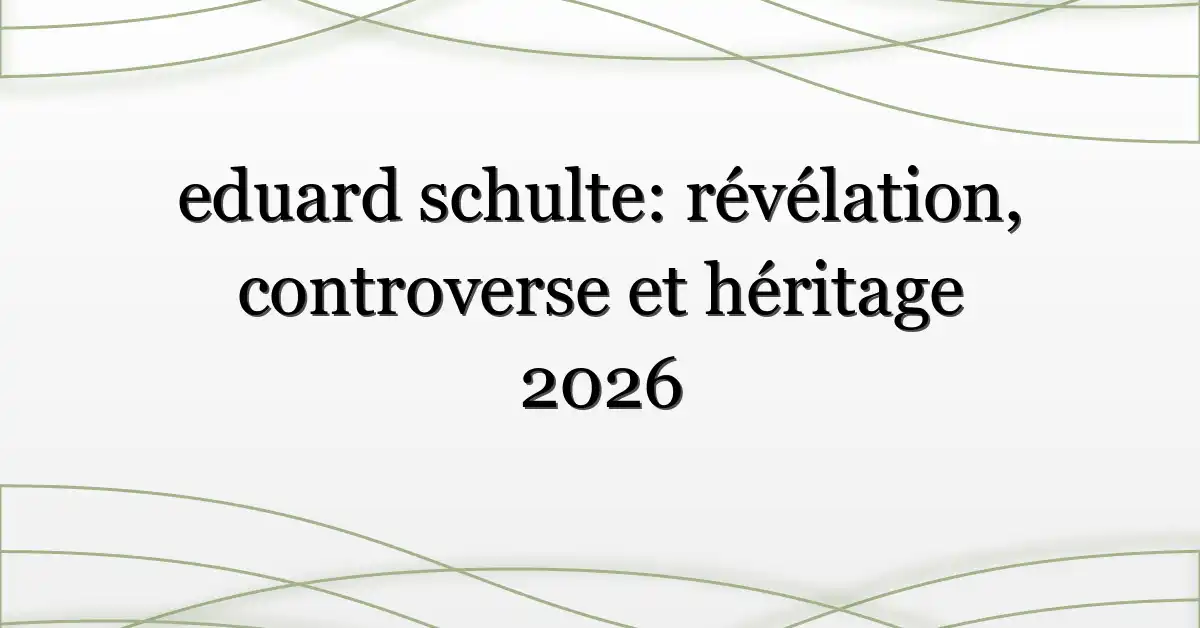 eduard schulte: révélation, controverse et héritage 2026
