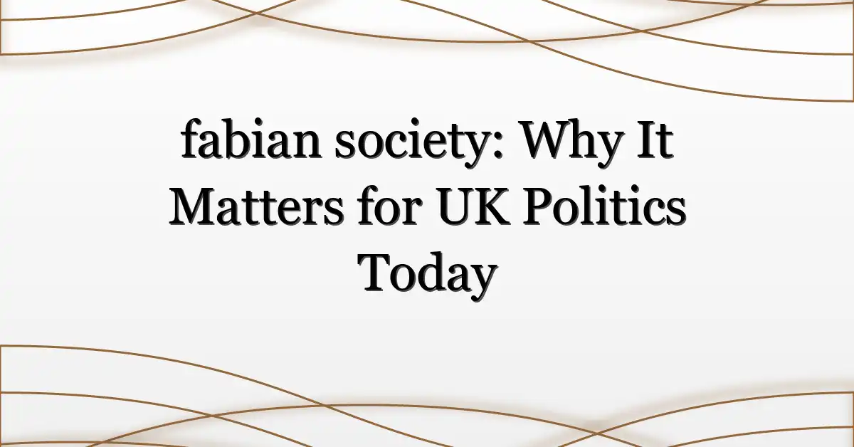 fabian society: Why It Matters for UK Politics Today