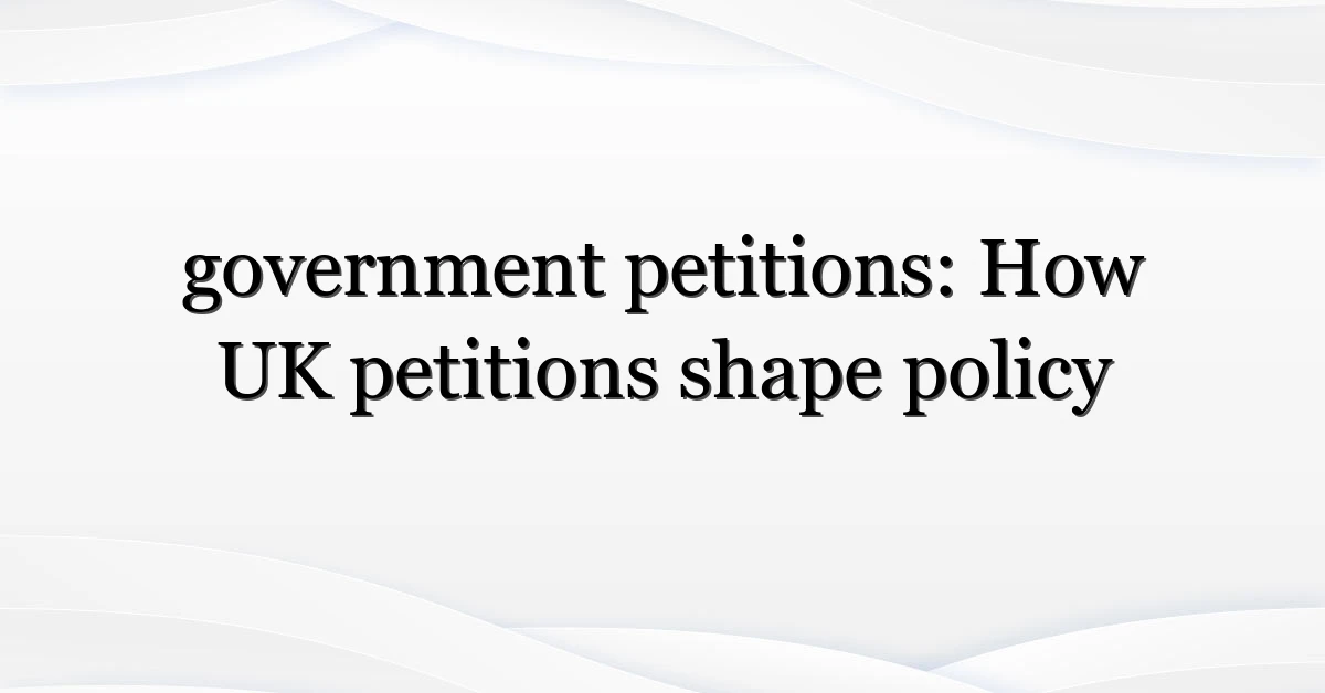 government petitions: How UK petitions shape policy
