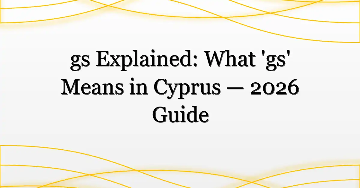 gs Explained: What ‘gs’ Means in Cyprus — 2026 Guide