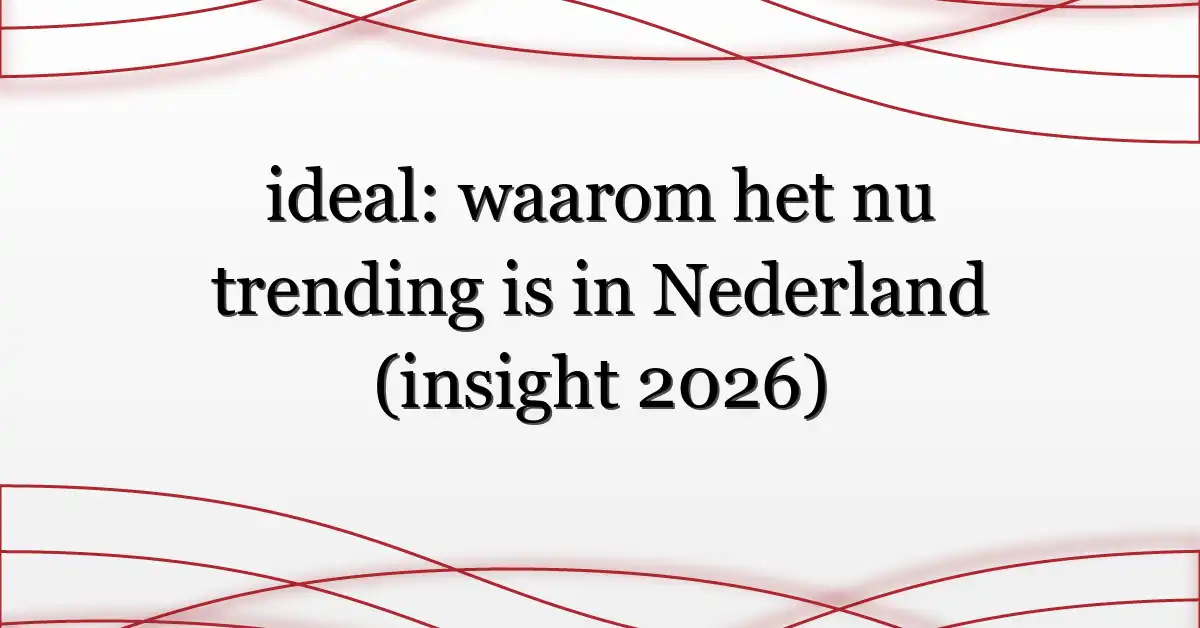 ideal: waarom het nu trending is in Nederland (insight 2026)