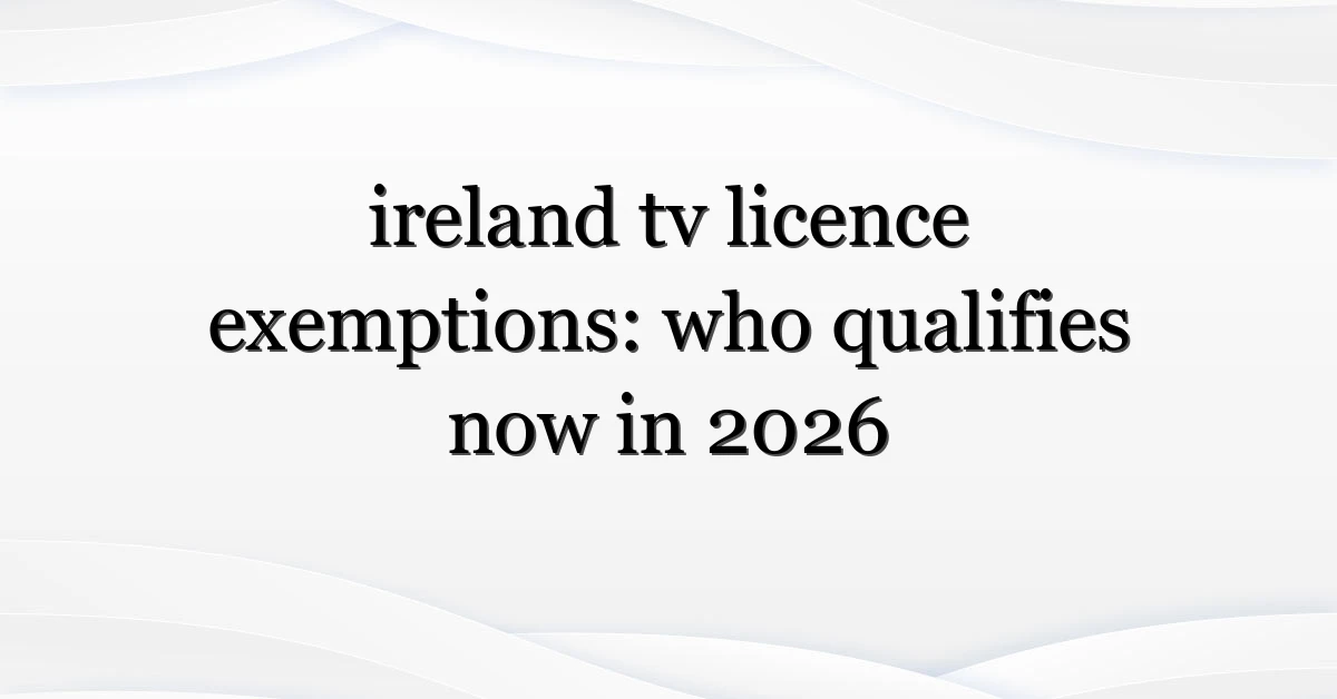 Ireland Tv Licence Exemptions Who Qualifies Now In 2026 Mipaoverseas