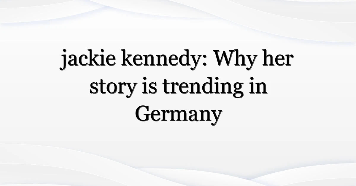 jackie kennedy: Why her story is trending in Germany