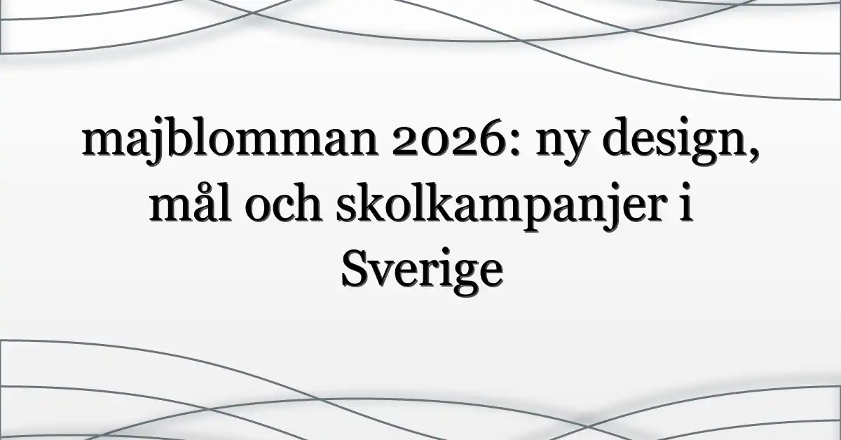 majblomman 2026: ny design, mål och skolkampanjer i Sverige