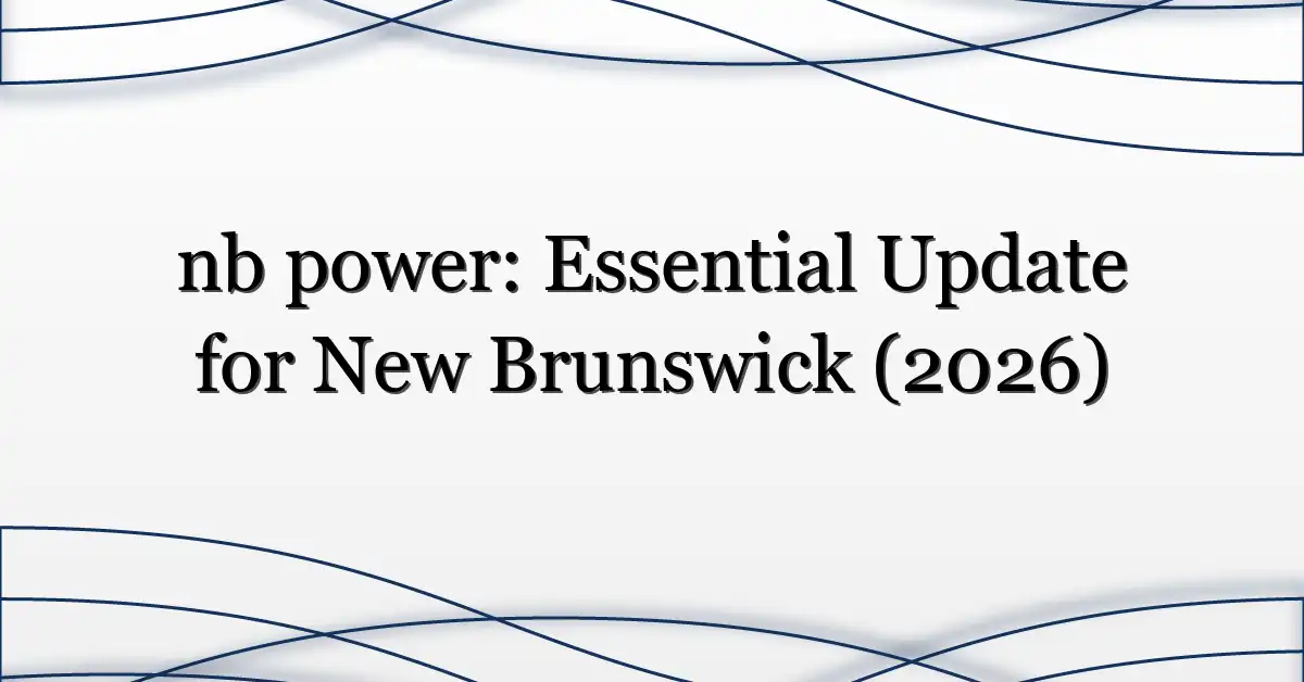 nb power: Essential Update for New Brunswick (2026)