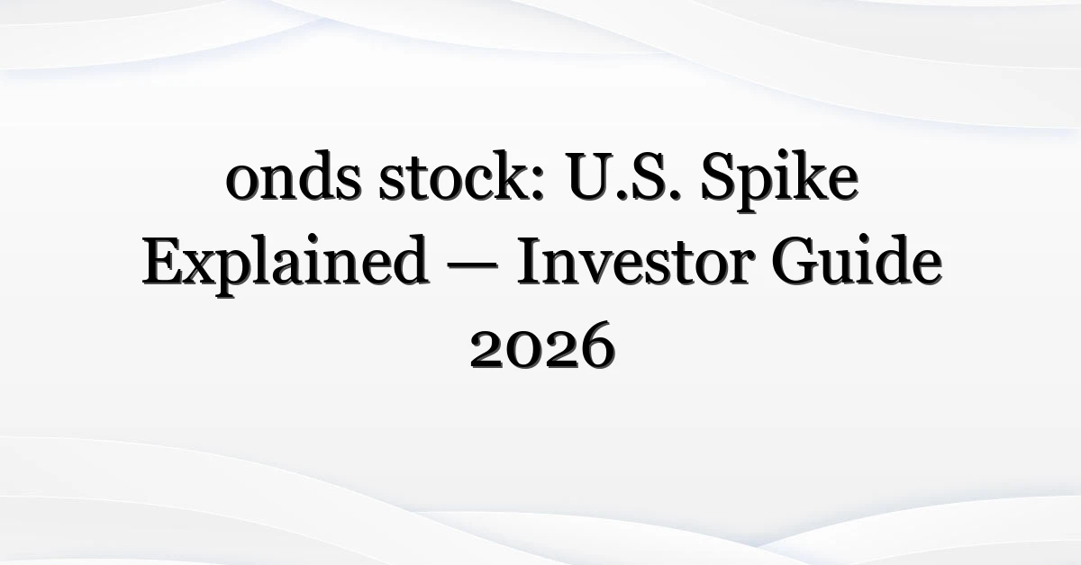 onds stock: U.S. Spike Explained — Investor Guide 2026