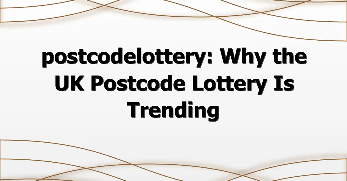 postcodelottery: Why the UK Postcode Lottery Is Trending