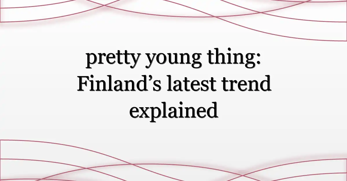 pretty young thing: Finland’s latest trend explained