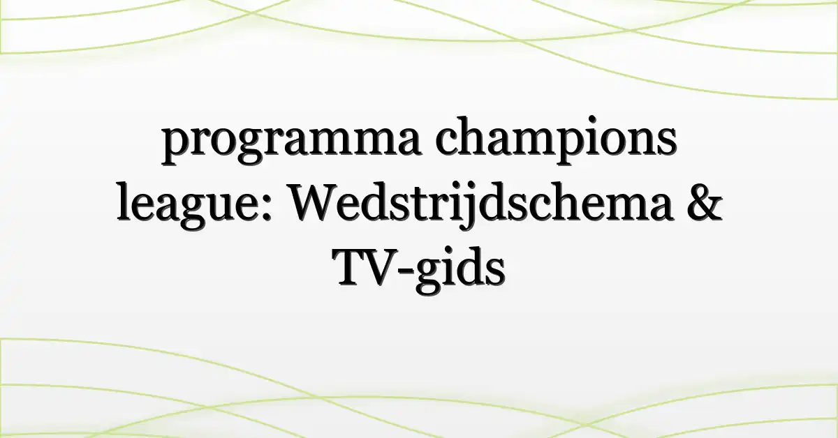 programma champions league: Wedstrijdschema & TV-gids