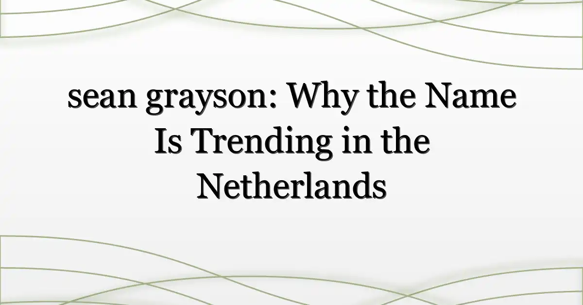 sean grayson: Why the Name Is Trending in the Netherlands